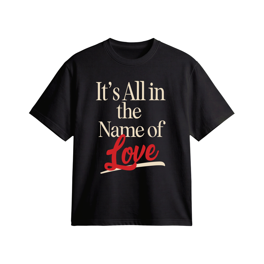 Its All In The Name Of Love (Black)