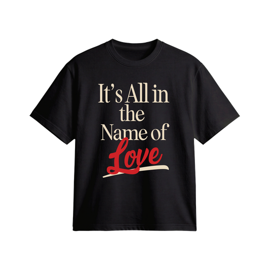 Its All In The Name Of Love (Black)